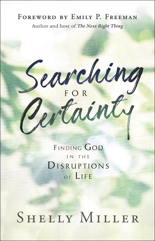 Searching for Certainty: Finding God in the Disruptions of Life by Shelly Miller