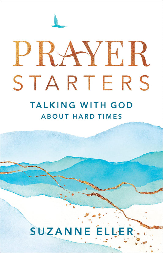 Prayer Starters: Talking with God about Hard Times by Eller, Suzanne