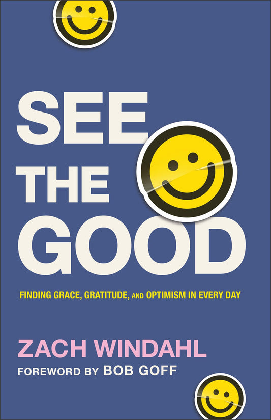 See the Good: Finding Grace, Gratitude & Optimism in Every Day by Zach Windahl