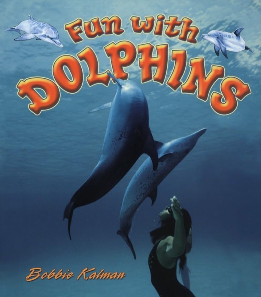 Fun with Dolphins by Bobbie Kalman