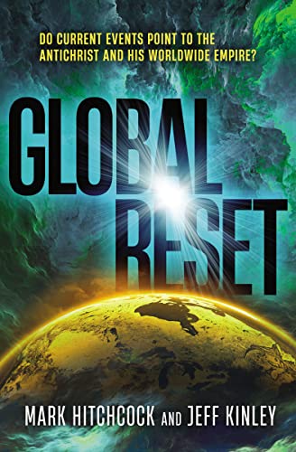 Global Reset: Do Current Events Point to the Antichrist and His Worldwide Empire? by Mark Hitchcock | Jeff Kinley