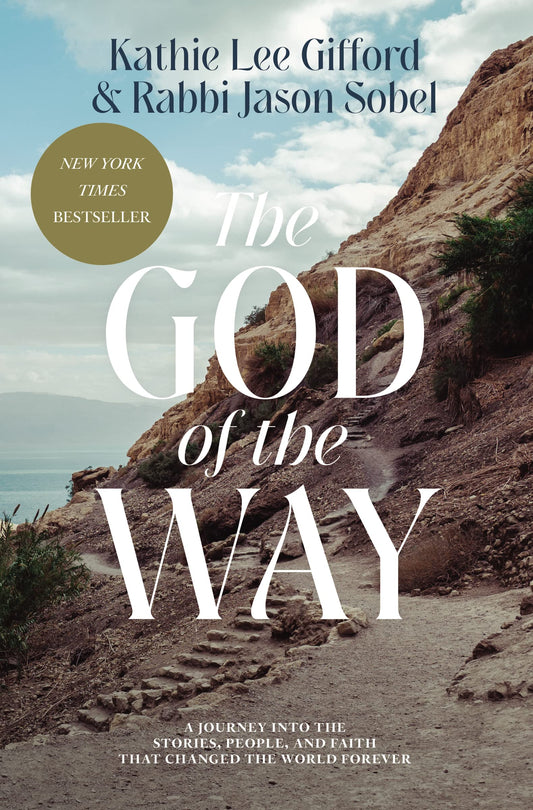 The God of the Way: A Journey into the Stories, People & Faith That Changed the World Forever by Kathie Lee Gifford | Rabbi Jason Sobel