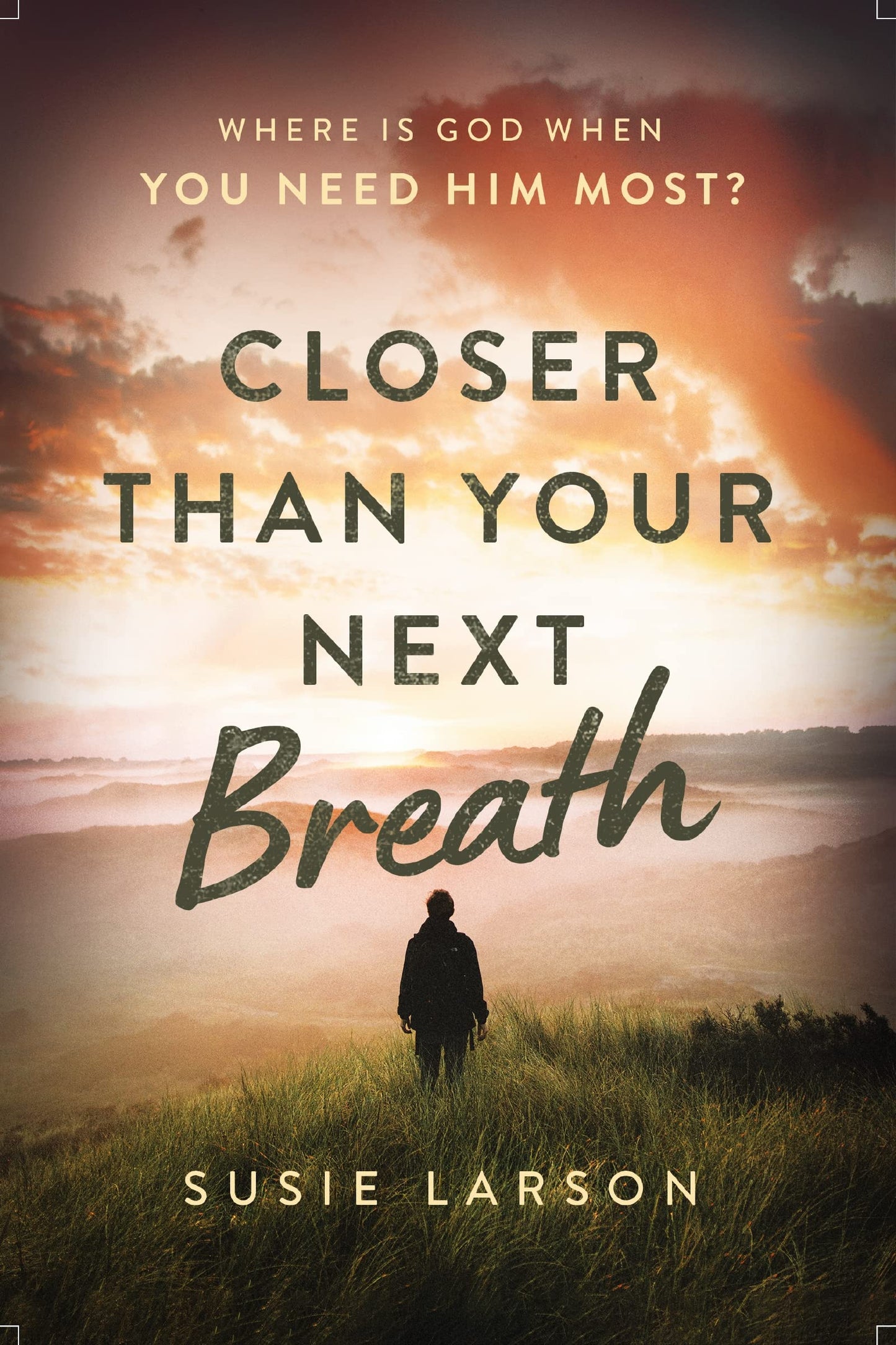 Closer Than Your Next Breath: Where Is God When You Need Him Most? by Susie Larson