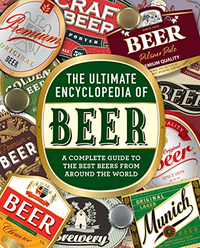 Ultimate Encyclopedia of Beer: A Complete Guide to the Best Beers from Around the World by Yenne, Bill