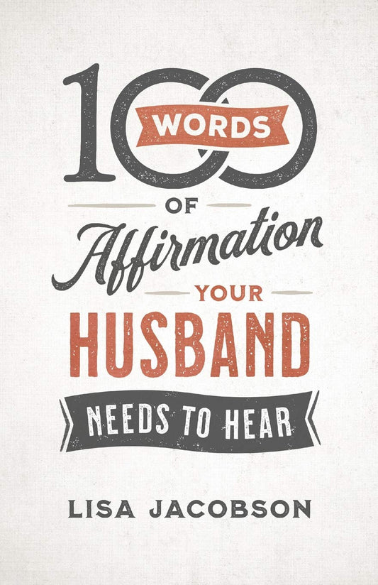100 Words of Affirmation Your Husband Needs to Hear by Jacobson, Lisa