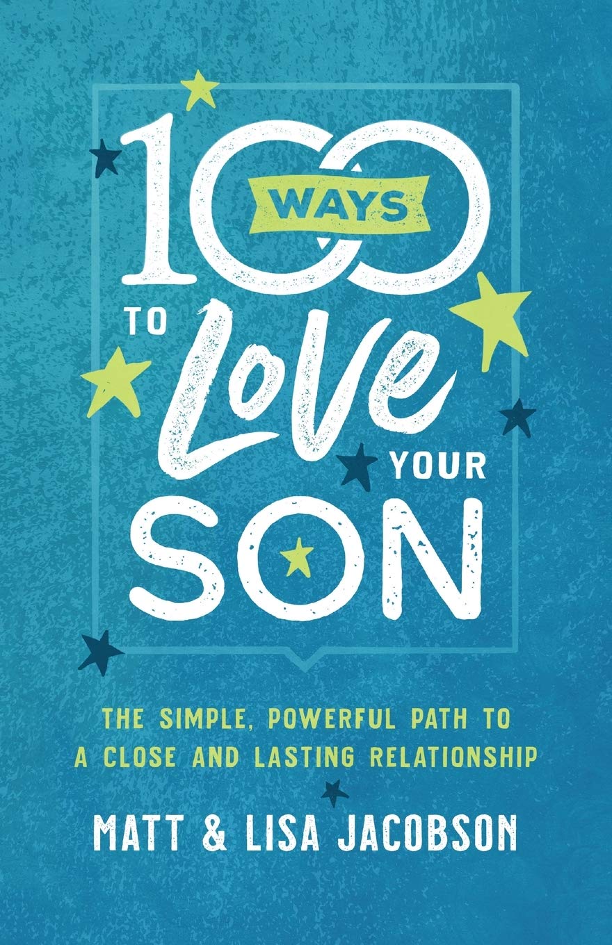 100 Ways to Love Your Son: The Simple, Powerful Path to a Close and Lasting Relationship by Jacobson, Matt | Jacobson, Lisa