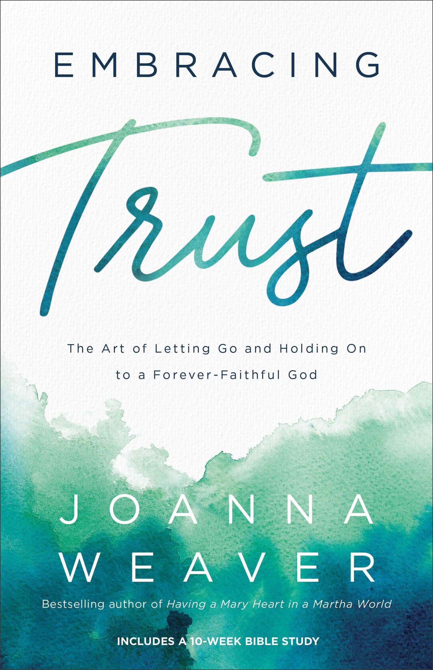 Embracing Trust: The Art of Letting Go & Holding On to a Forever-Faithful God by Joanna Weaver