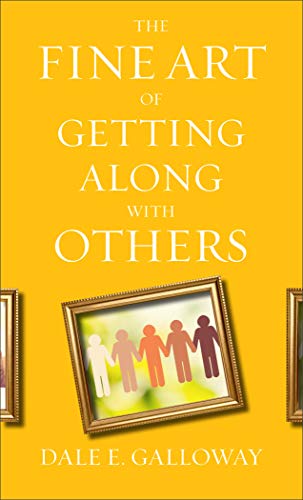 The Fine Art of Getting Along with Others by Galloway, Dale E.