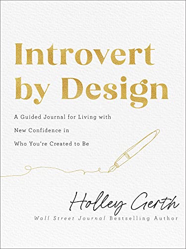 Introvert by Design: A Guided Journal for Living with New Confidence in Who Youre Created to Be by Gerth, Holley