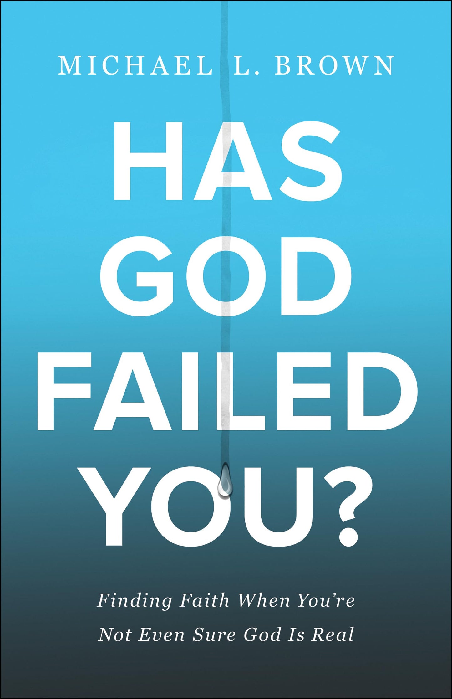 Has God Failed You?: Finding Faith When You're Not Even Sure God Is Real by Brown, Michael L.