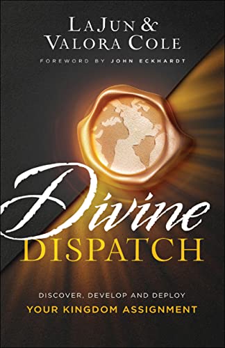 Divine Dispatch: Discover, Develop & Deploy Your Kingdom Assignment by Cole, LaJun | Cole, Valora