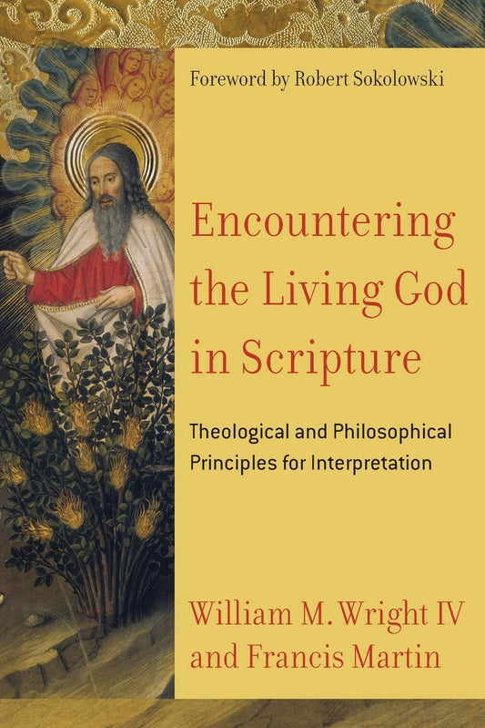 Encountering the Living God in Scripture: Theological & Philosophical Principles for Interpretation by Martin, Francis | Wright, William M. IV