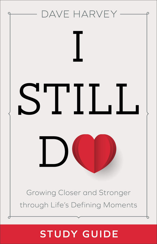 I Still Do Study Guide: Growing Closer and Stronger through Lifes Defining Moments by Harvey