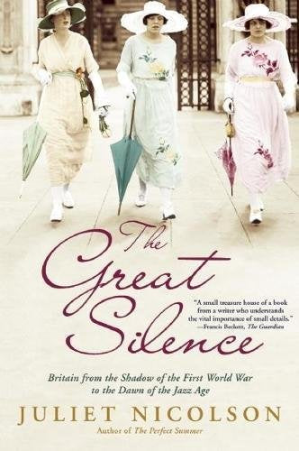 Great Silence: Britain from the Shadow of the First World War to the Dawn of the Jazz Age by Juliet Nicolson