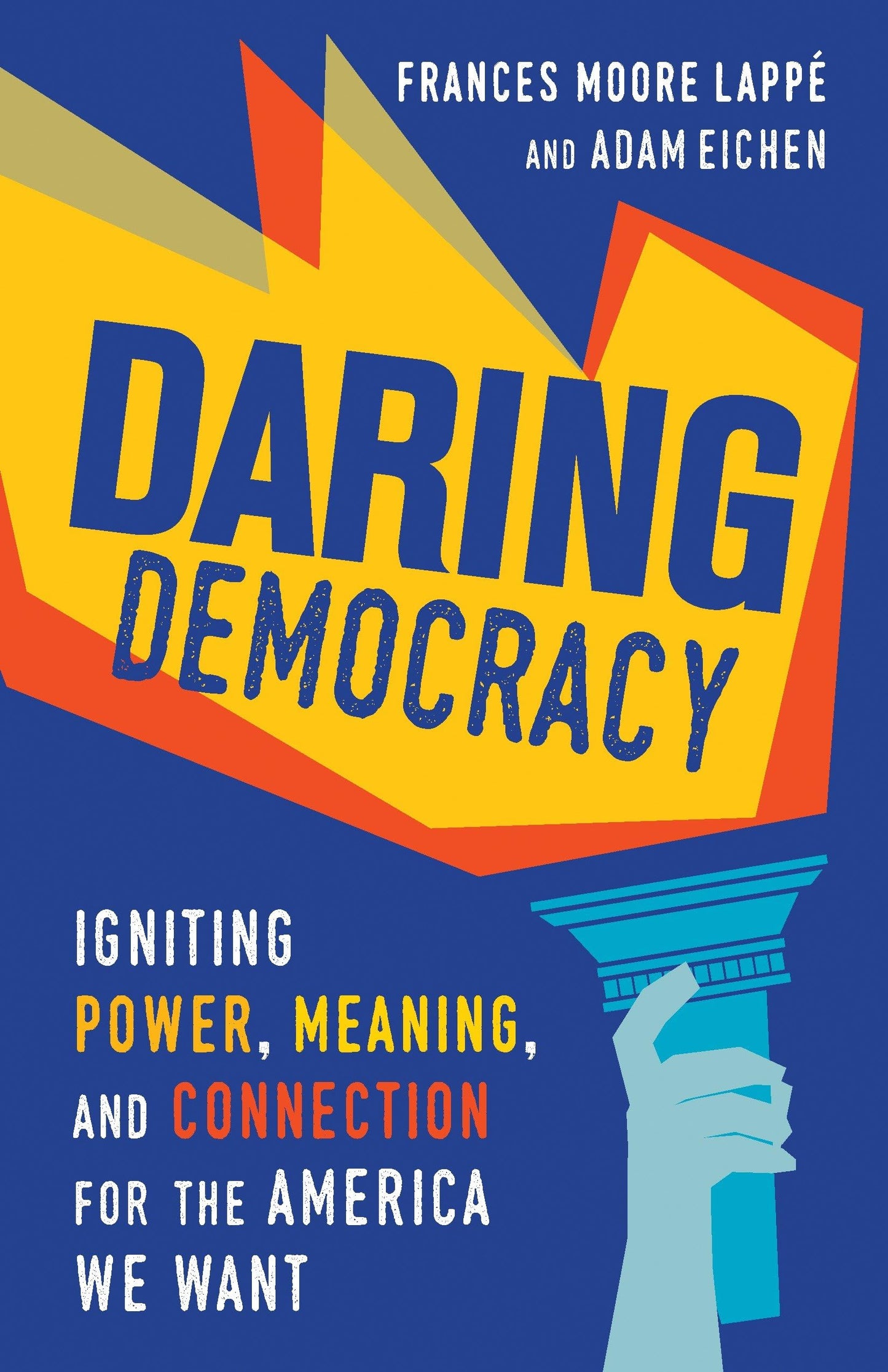 Daring Democracy: Entfachen von Kraft, Bedeutung und Verbundenheit für das Amerika, das wir wollen von Lappé, Frances Moore | Eichen, Adam