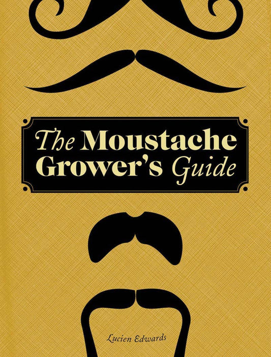 Moustache Grower's Guide by Lucien Edwards