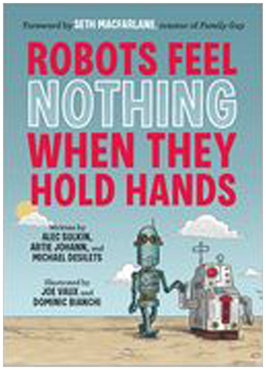 Robots Feel Nothing When They Hold Hands by Sulkin, Johann & Desilets