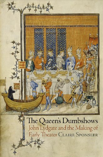 Queens Dumbshows: John Lydgate & the Making of Early Theater by Claire Sponsler