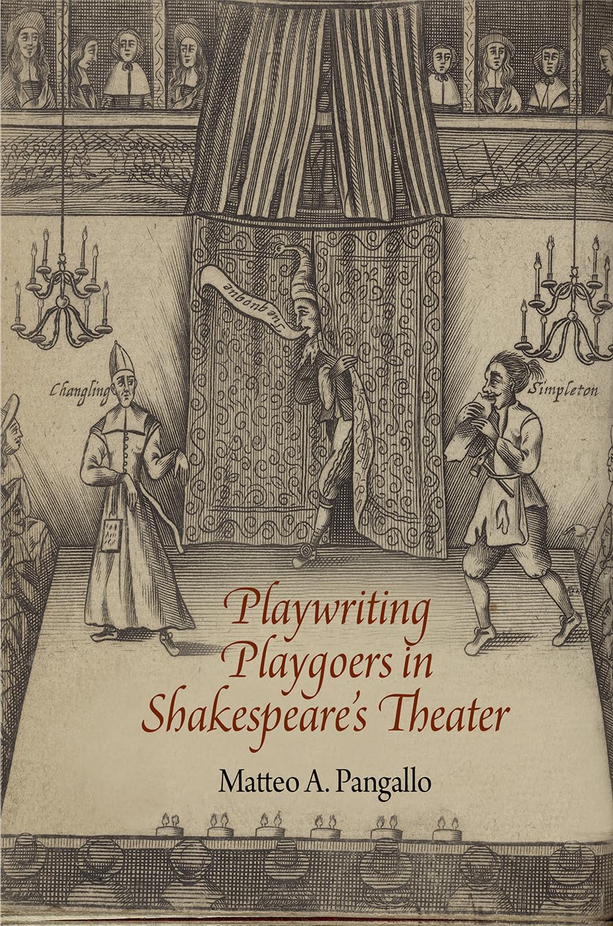 Playwriting Playgoers In Shakespeares Theater by Matteo A.Pangallo