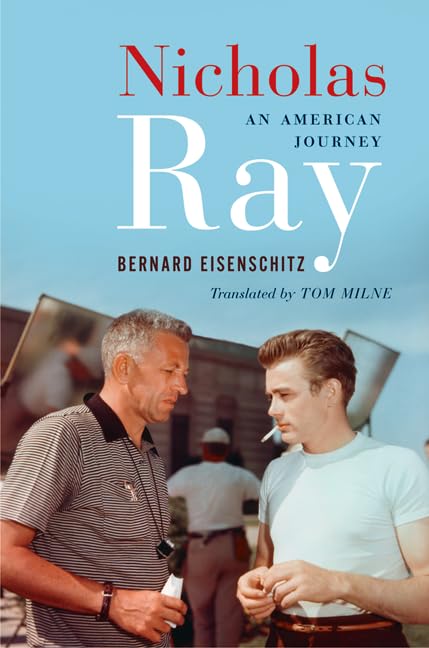 Nicholas Ray: An American Journey by Bernard Eisenschitz