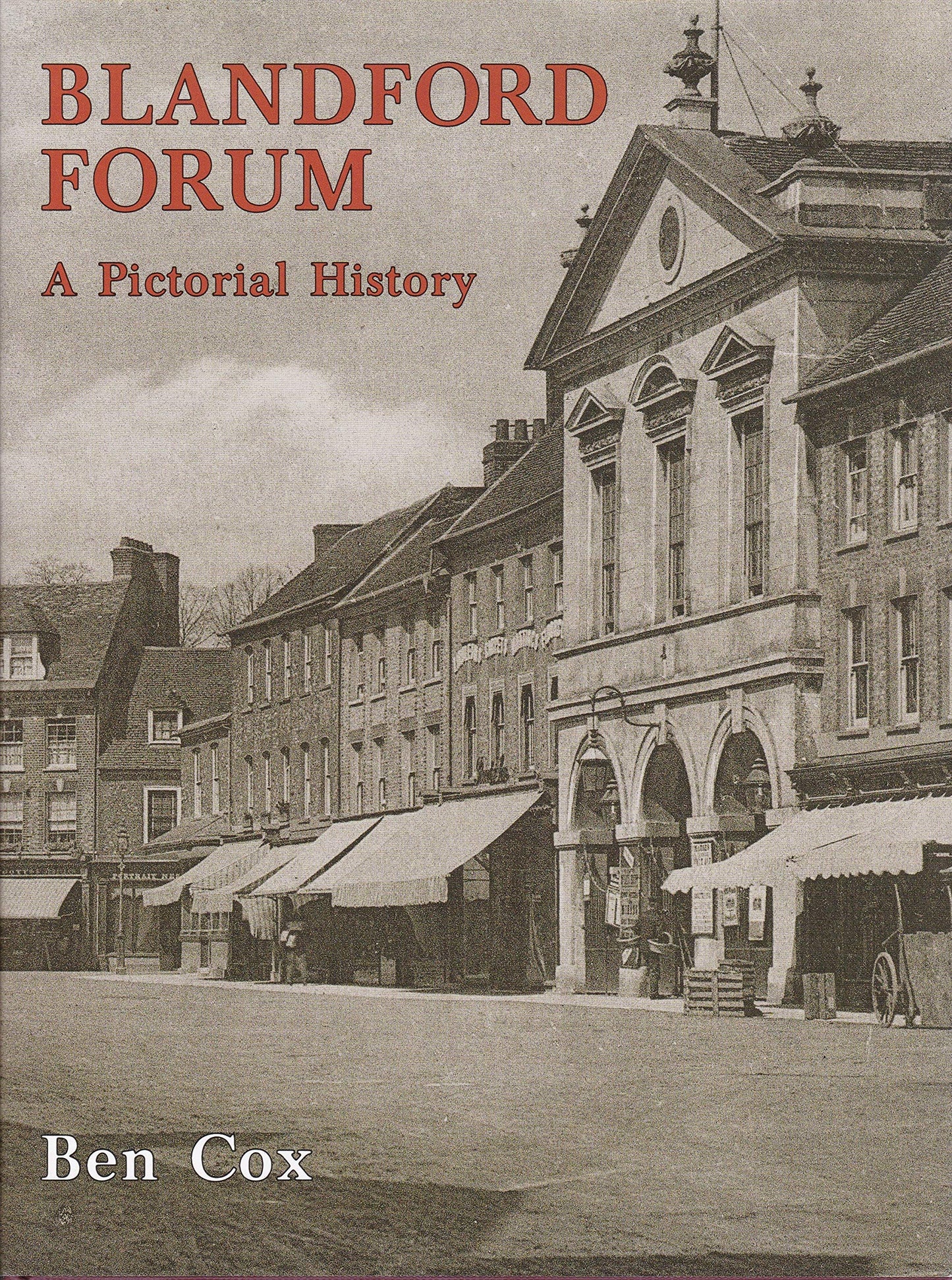 Blandford Forum - A Pictorial History (Dorset) by Ben Cox