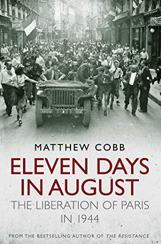 Elf Tage im August: Die Befreiung von Paris 1944 (SONDERPREIS) von Matthew Cobb