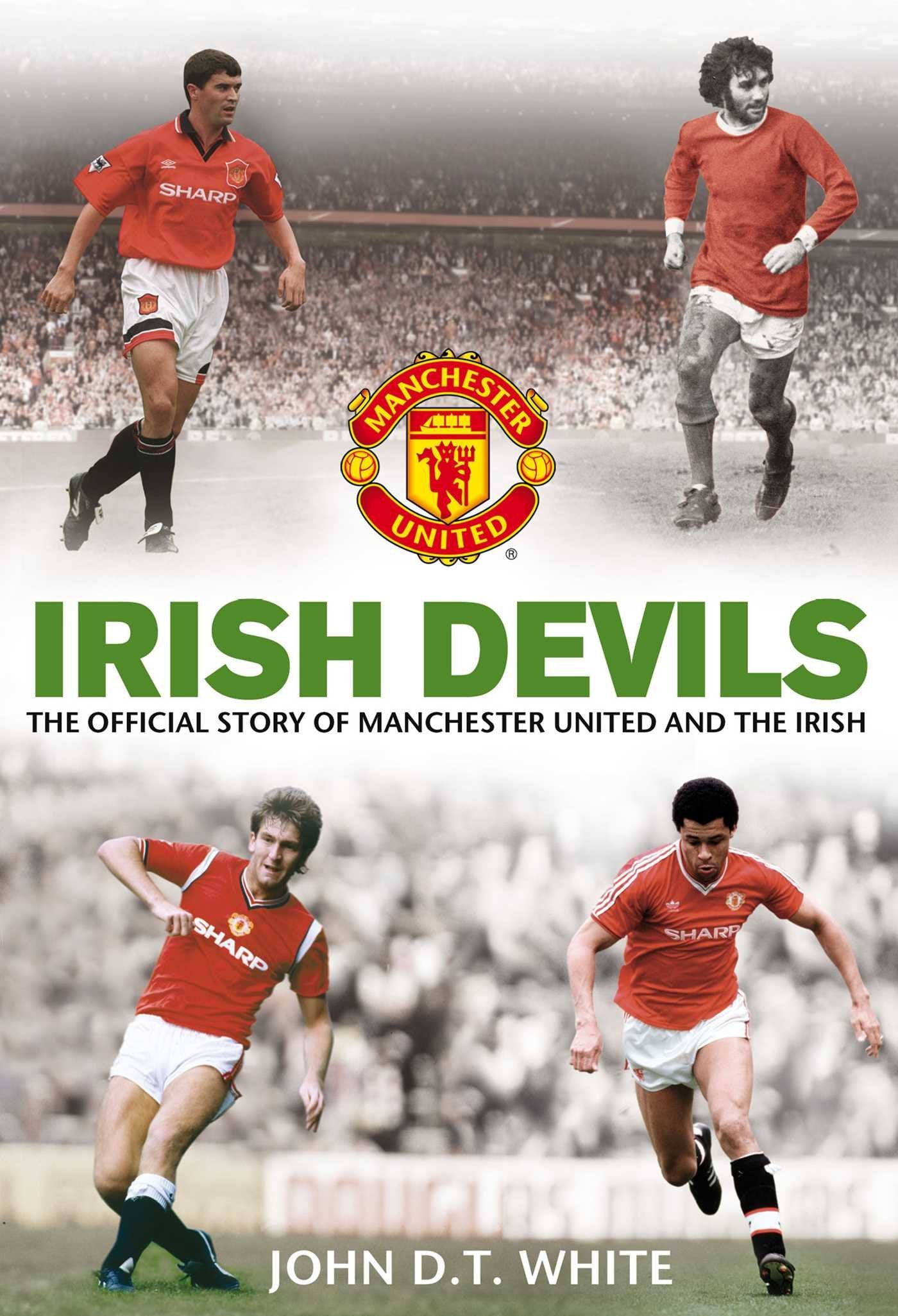 Irish Devils: The Official Story of Manchester United and the Irish by D.T. White, John | MUFC