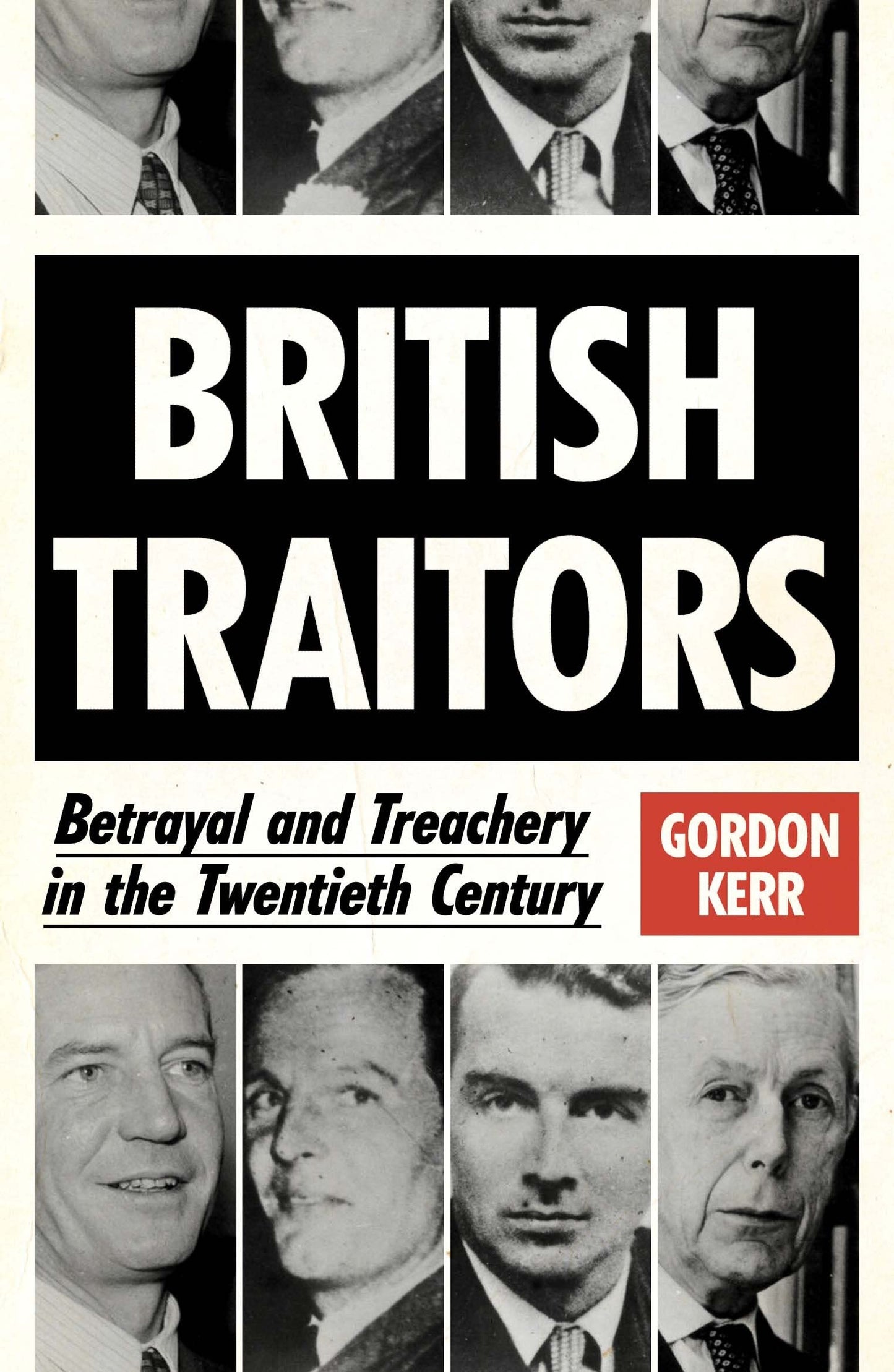 British Traitors: Betrayal & Treachery in the 20th Century by Gordon Kerr