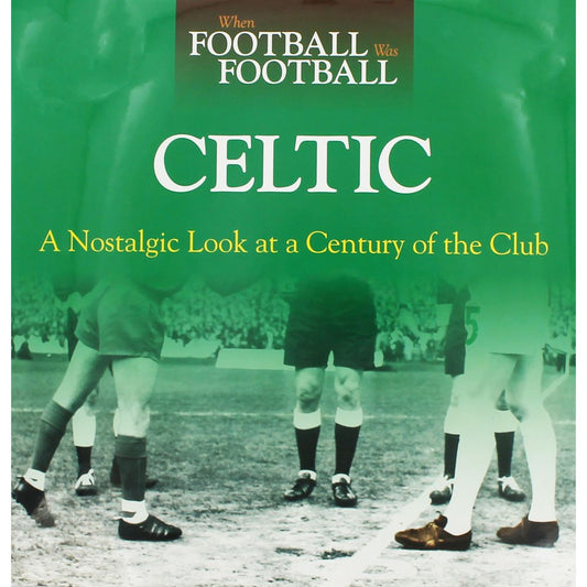 When Football Was Football: Celtic by -