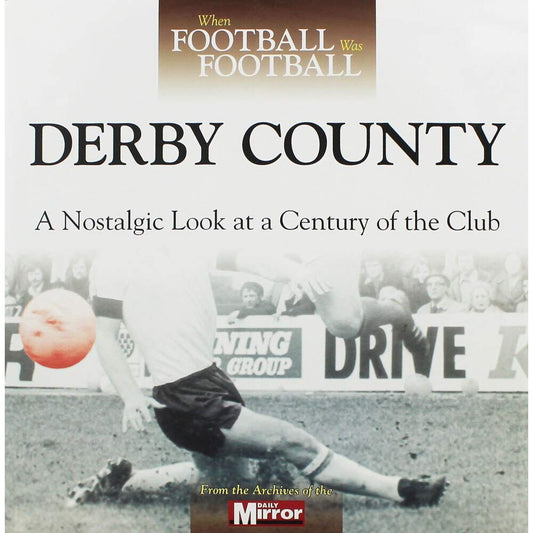 When Football Was Football: Derby County by -