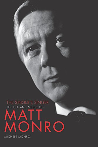 Matt Monro: The Singer's Singer by Monro, Michele