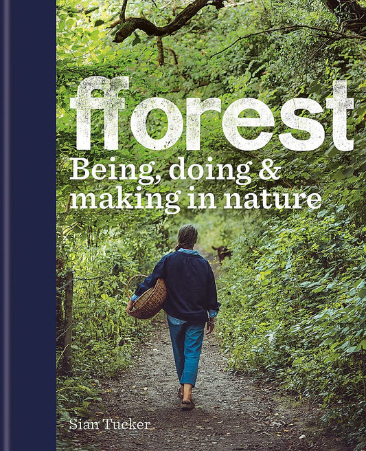 fforest: Being, doing & making in nature by Sian Tucker