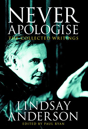 Lindsay Anderson: Never Apologise - The Collected Writings by ed. Paul Ryan