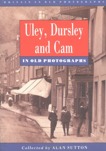 Uley, Dursley & Cam In Old Photographs by Alan Sutton