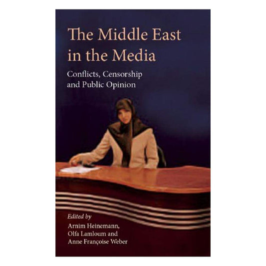 Middle East In The Media by Ed. Heinemann, Lamloum, Weber