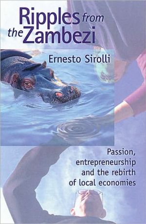 Ripples from the Zambezi: Passion, Entrepreneurship, & the Rebirth of Local Economies by Sirolli, Ernesto