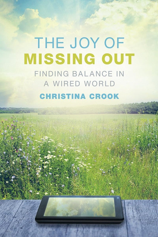 Joy of Missing Out: Finding Balance in a Wired World by Crook, Christina