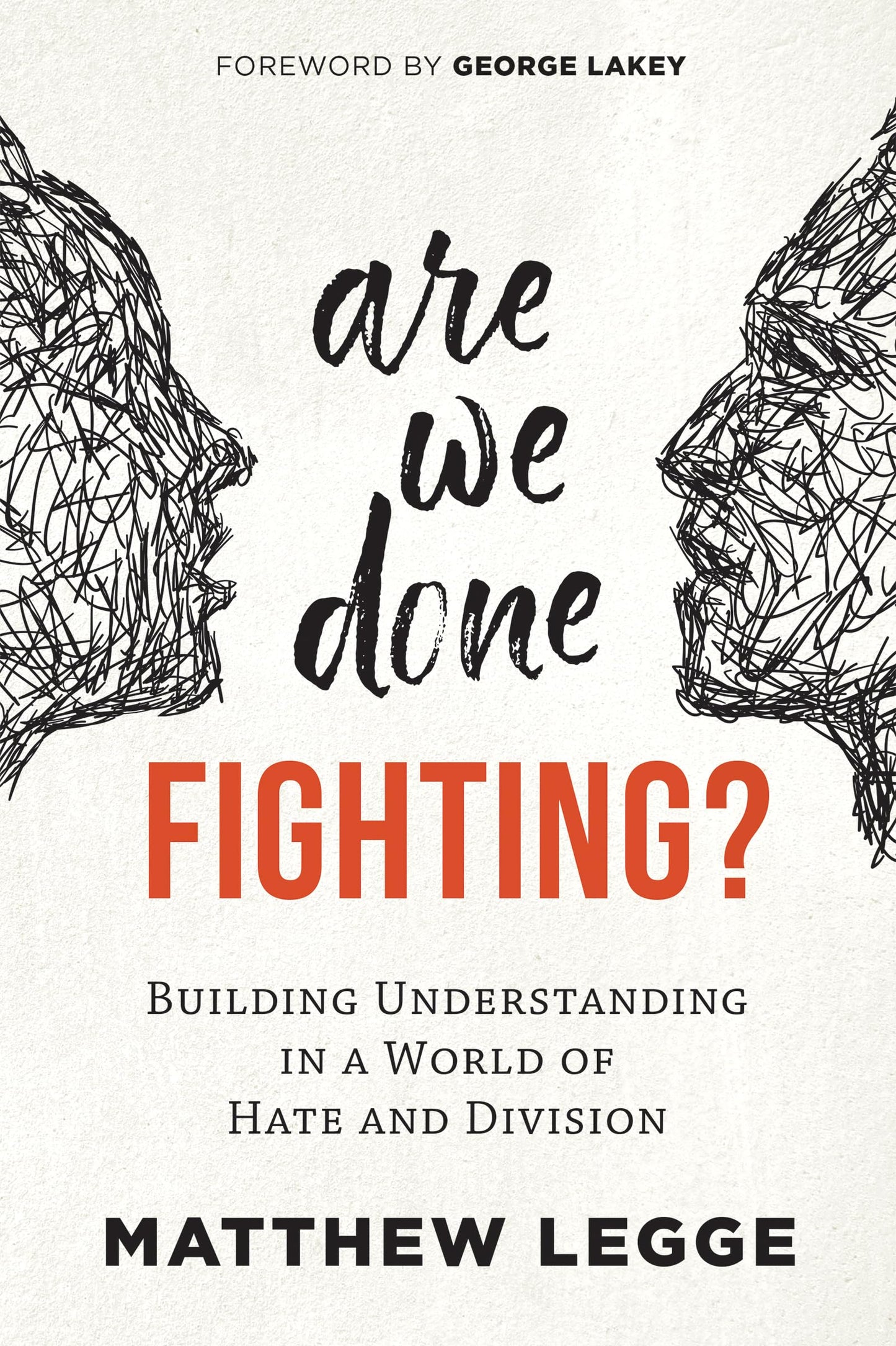 Are We Done Fighting?: Building Understanding in a World of Hate & Division by Legge, Matthew