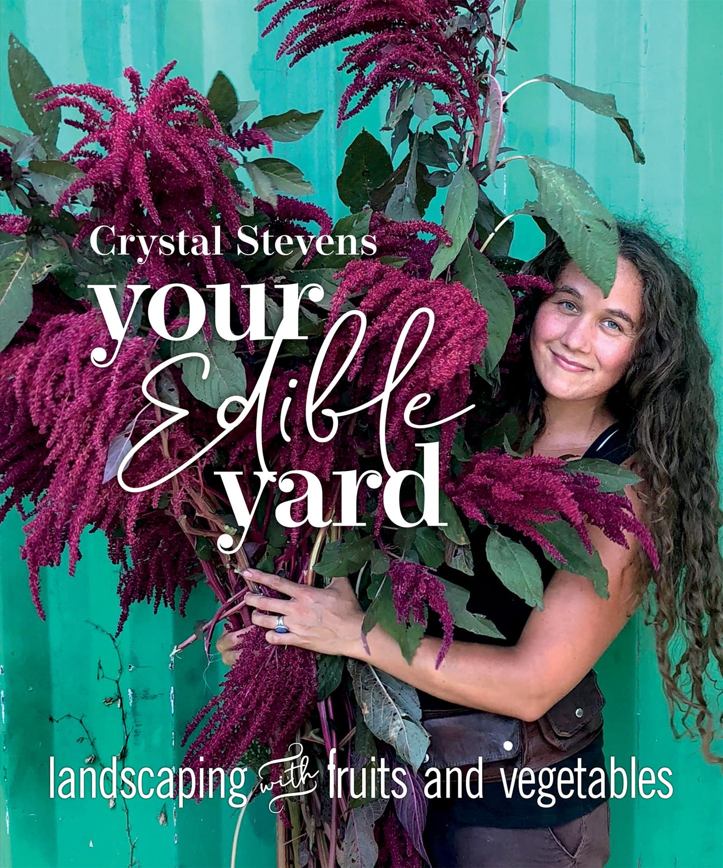 Your Edible Yard: Landscaping with Fruits & Vegetables by Stevens, Crystal