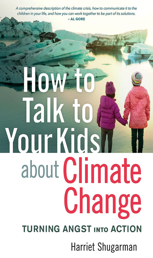 How to Talk to Your Kids About Climate Change: Turning Angst into Action by Shugarman, Harriet