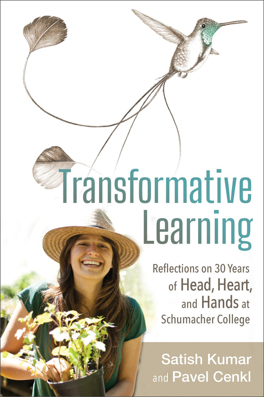 Transformative Learning: Reflections on 30 Years of Head, Heart, & Hands at Schumacher College by Satish Kumar & Pavel Cenkl