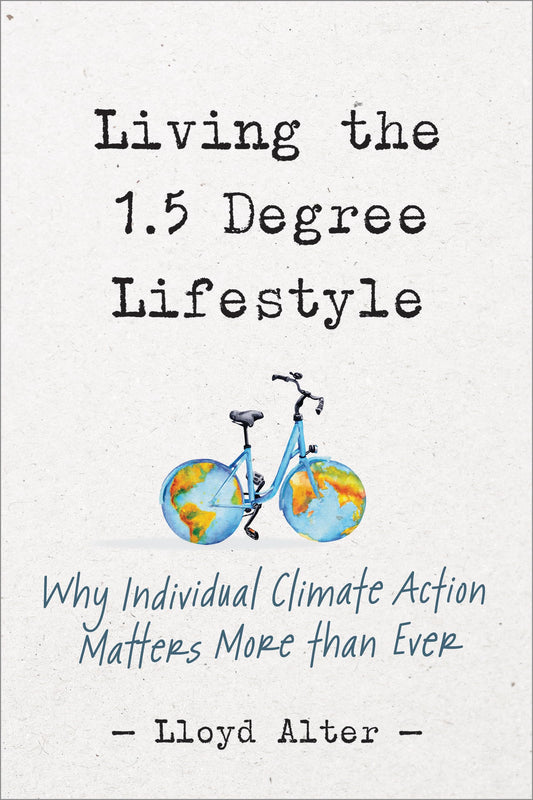 Living the 1.5 Degree Lifestyle: Why Individual Climate Action Matters More than Ever by Alter, Lloyd