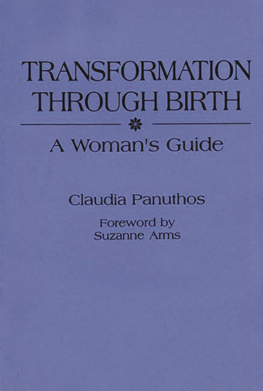 Transformation Through Birth: A Womans Guide by Claudia Panuthos