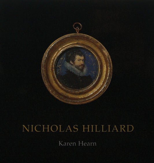 Nicholas Hilliard by Karen Hearn