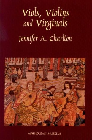 Viols, Violins and Virginals by J.A. Charlton