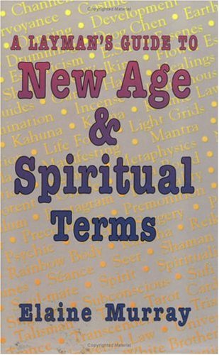 Layman's Guide To New Age & Spiritual Terms by Elaine Murray