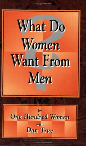 What Do Women Want from Men? by True, Dan