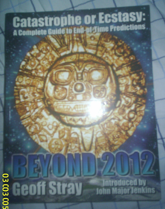 Beyond 2012 - Catastrophe Or Ecstasy by Geoff Stray