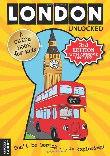 London Unlocked: A Guide Book For Kids by Emily Kerr, Joshua Perry & Tessa Girvan