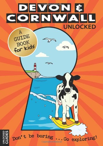 Devon & Cornwall Unlocked: A Guide Book For Kids by Emily Kerr & Joshua Perry